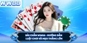 Bài Chắn WW88 - Hướng Dẫn Luật Chơi Và Mẹo Thắng Lớn