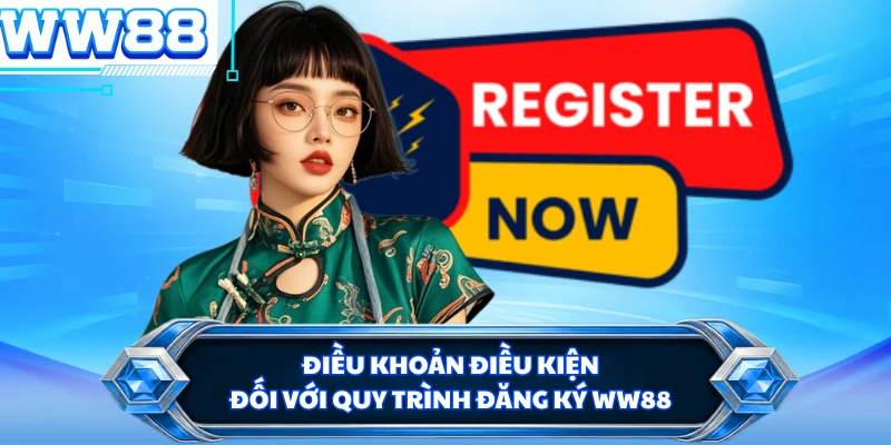 Điều khoản điều kiện đối với quy trình đăng ký WW88