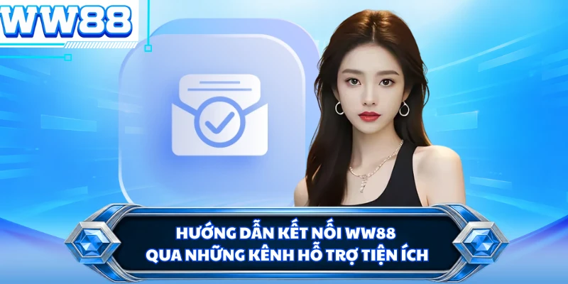 Hướng dẫn kết nối WW88 qua những kênh hỗ trợ tiện ích