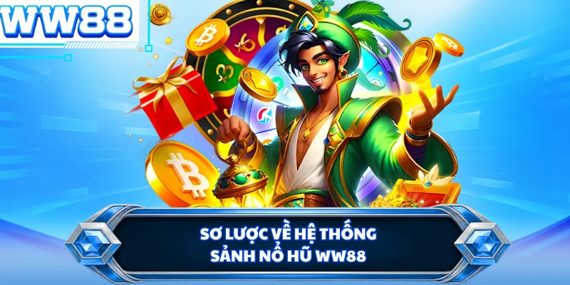 Sơ lược về hệ thống sảnh nổ hũ WW88