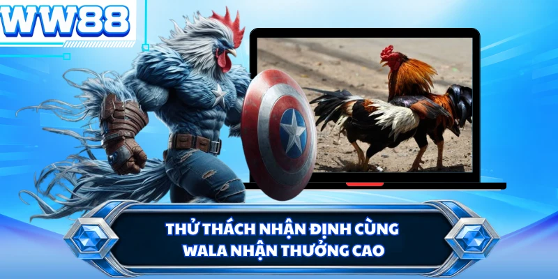 Thử thách nhận định cùng Wala nhận thưởng cao 