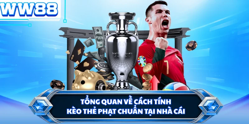 Tổng quan về cách tính kèo thẻ phạt chuẩn tại nhà cái