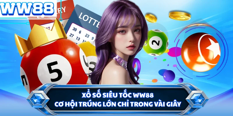 Xổ Số Siêu Tốc WW88 - Cơ Hội Trúng Lớn Chỉ Trong Vài Giây